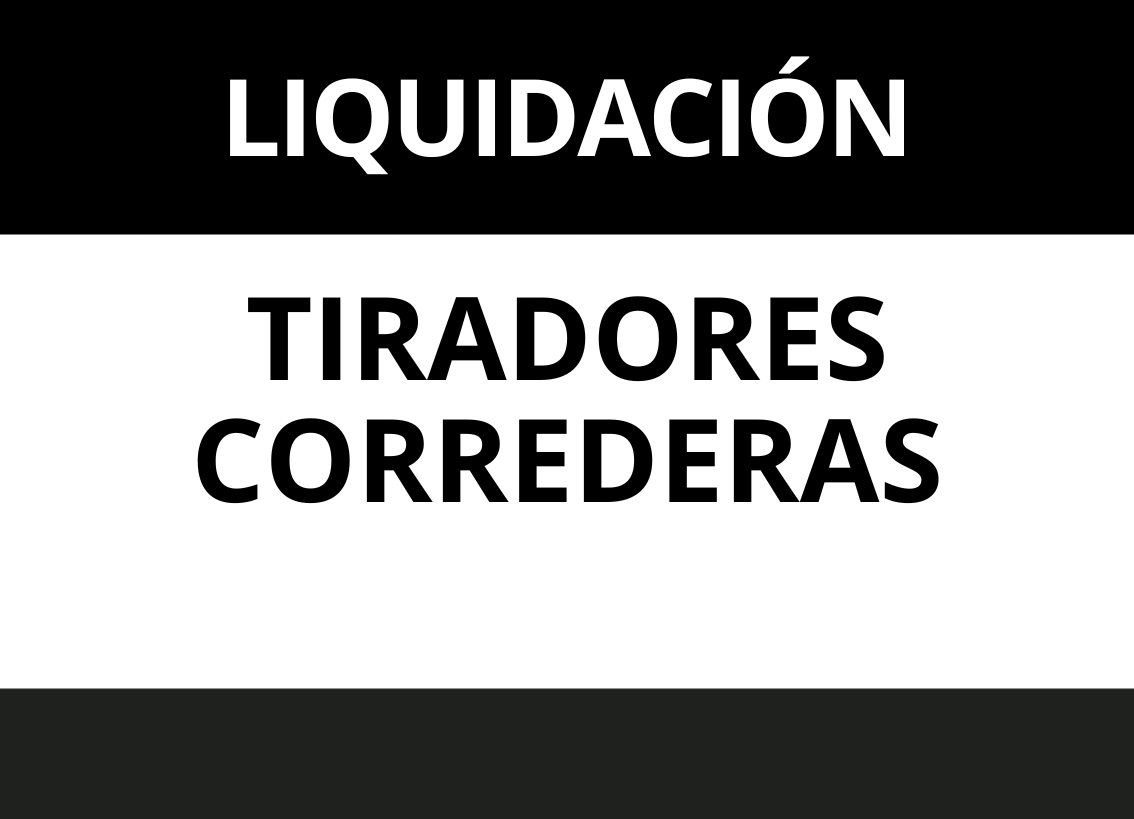 LIQUIDACION CORREDERAS Y TIRADORES